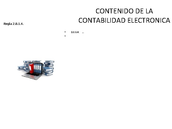 CONTENIDO DE LA CONTABILIDAD ELECTRONICA Regla 2. 8. 1. 4. • • 2. 8.