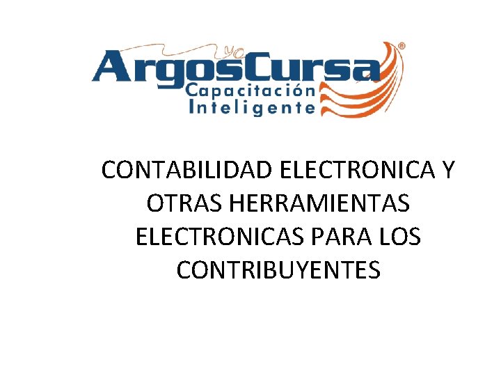 CONTABILIDAD ELECTRONICA Y OTRAS HERRAMIENTAS ELECTRONICAS PARA LOS CONTRIBUYENTES 