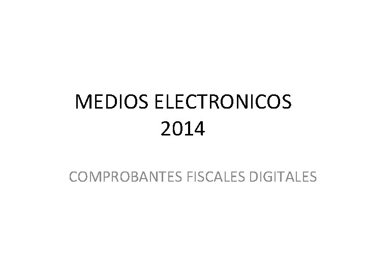 MEDIOS ELECTRONICOS 2014 COMPROBANTES FISCALES DIGITALES 
