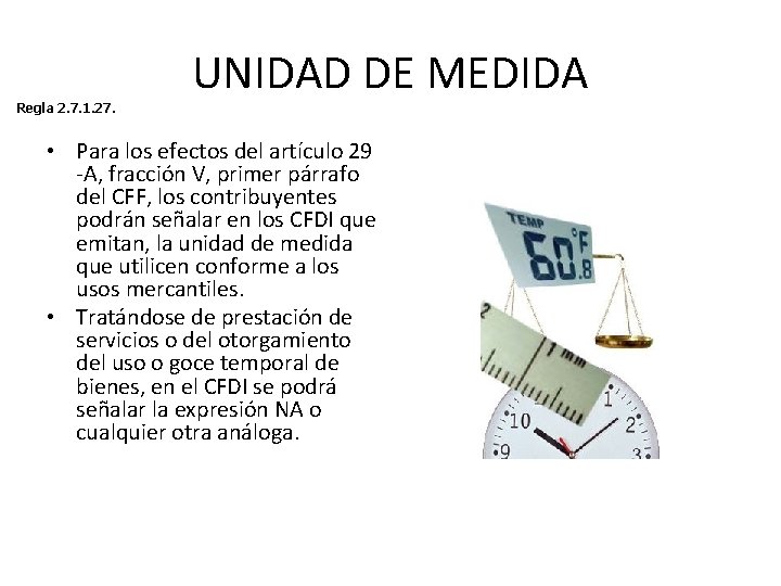 Regla 2. 7. 1. 27. UNIDAD DE MEDIDA • Para los efectos del artículo