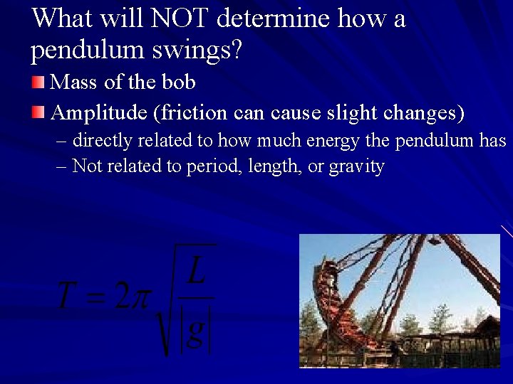 What will NOT determine how a pendulum swings? Mass of the bob Amplitude (friction