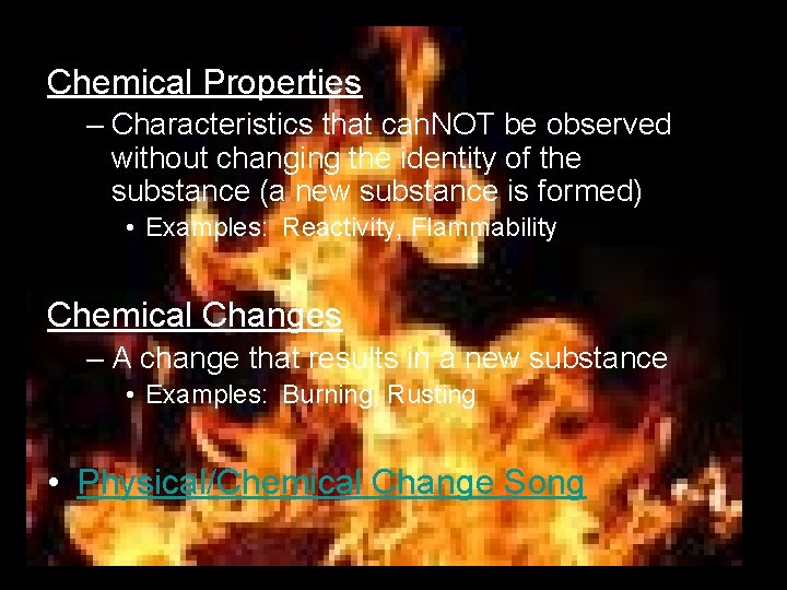 Chemical Properties – Characteristics that can. NOT be observed without changing the identity of