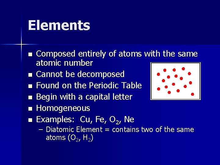 Elements n n n Composed entirely of atoms with the same atomic number Cannot