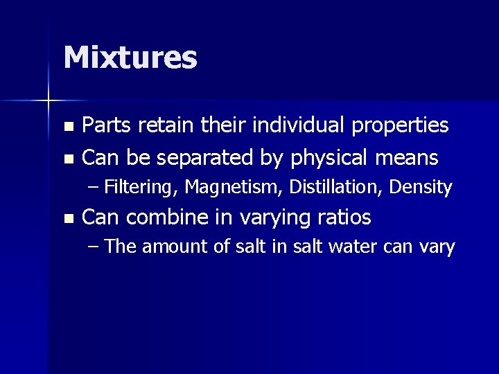 Mixtures Parts retain their individual properties n Can be separated by physical means n