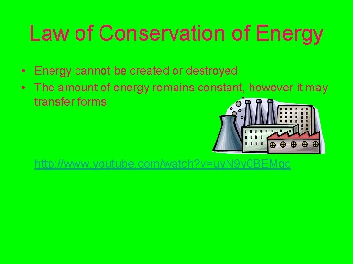 Law of Conservation of Energy • Energy cannot be created or destroyed • The