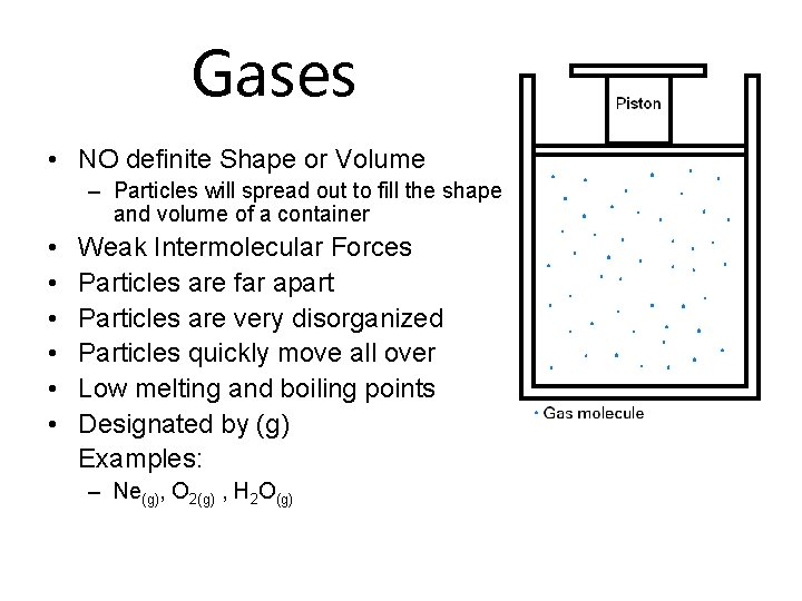 Gases • NO definite Shape or Volume – Particles will spread out to fill