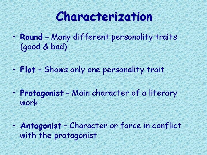 Characterization • Round – Many different personality traits (good & bad) • Flat – Characterization • Round – Many different personality traits (good & bad) • Flat –