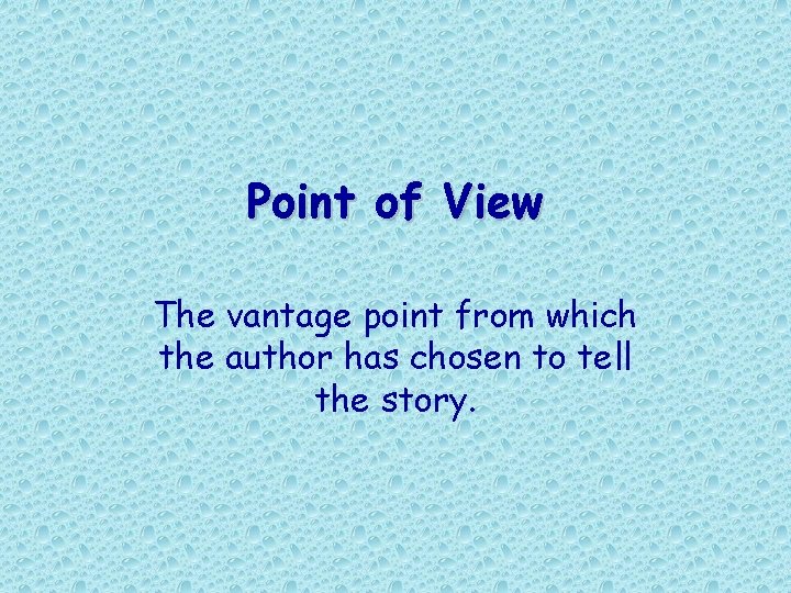 Point of View The vantage point from which the author has chosen to tell Point of View The vantage point from which the author has chosen to tell