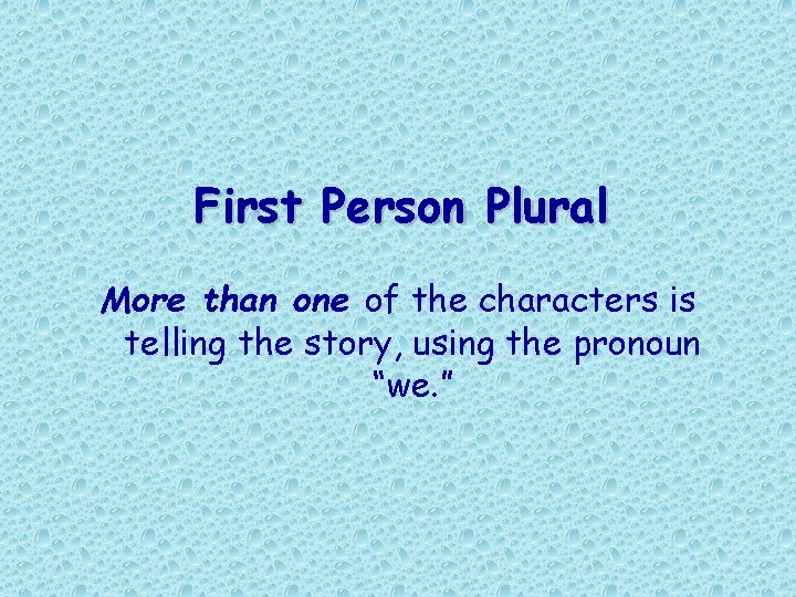 First Person Plural More than one of the characters is telling the story, using First Person Plural More than one of the characters is telling the story, using
