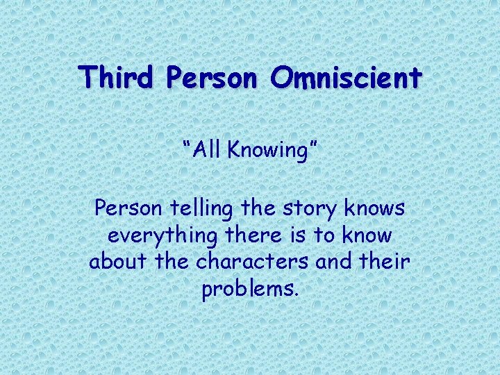Third Person Omniscient “All Knowing” Person telling the story knows everything there is to Third Person Omniscient “All Knowing” Person telling the story knows everything there is to