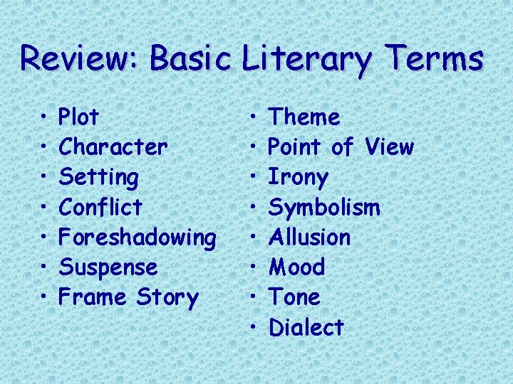 Review: Basic Literary Terms • • Plot Character Setting Conflict Foreshadowing Suspense Frame Story Review: Basic Literary Terms • • Plot Character Setting Conflict Foreshadowing Suspense Frame Story