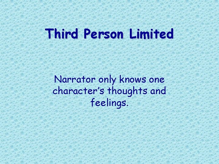 Third Person Limited Narrator only knows one character’s thoughts and feelings.  Third Person Limited Narrator only knows one character’s thoughts and feelings.