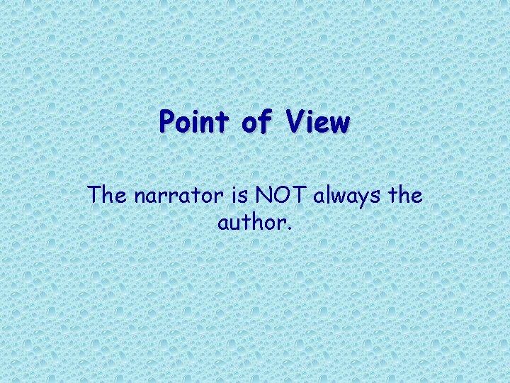 Point of View The narrator is NOT always the author.  Point of View The narrator is NOT always the author.