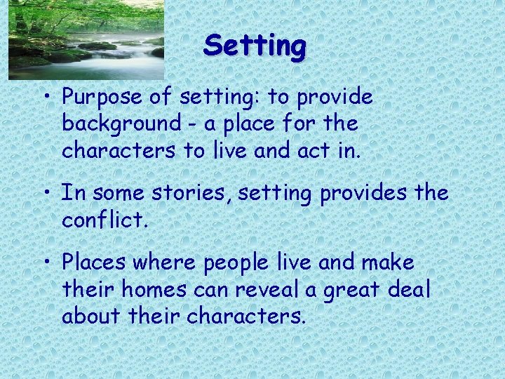 Setting • Purpose of setting: to provide background - a place for the characters Setting • Purpose of setting: to provide background - a place for the characters