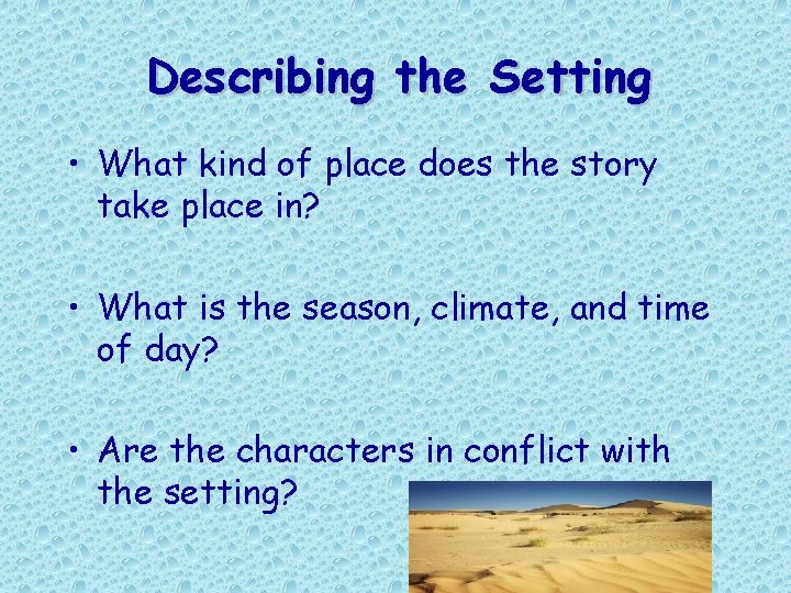 Describing the Setting • What kind of place does the story take place in? Describing the Setting • What kind of place does the story take place in?