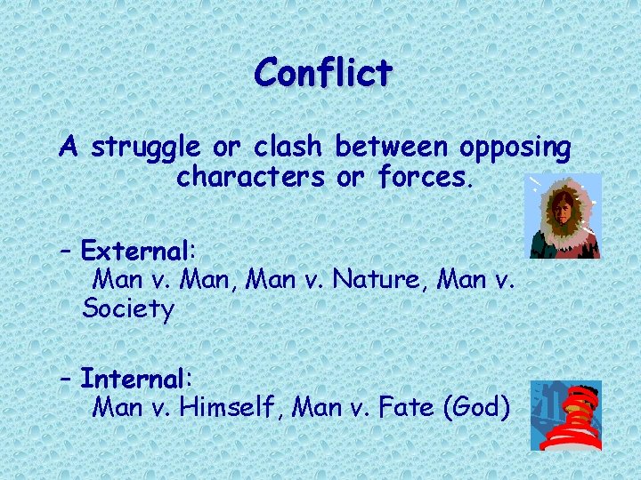 Conflict A struggle or clash between opposing characters or forces. – External: Man v. Conflict A struggle or clash between opposing characters or forces. – External: Man v.