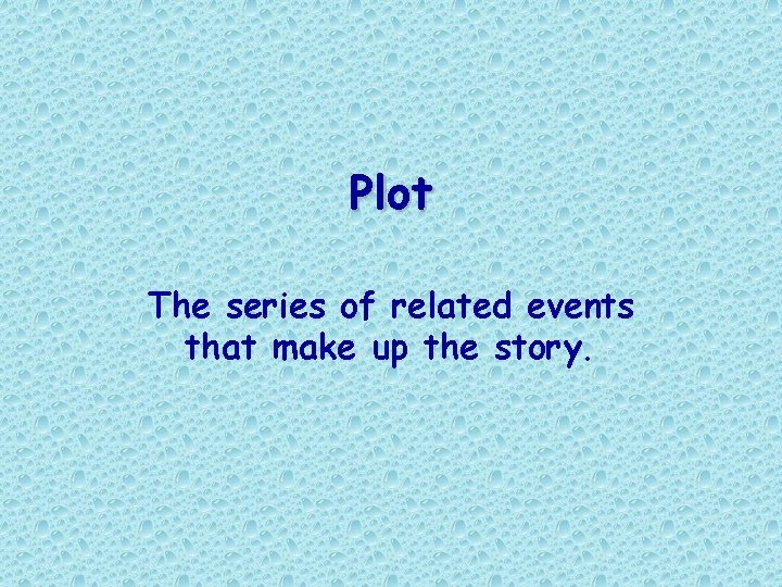Plot The series of related events that make up the story.  Plot The series of related events that make up the story.
