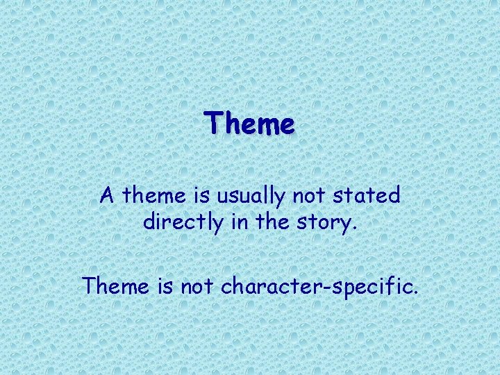 Theme A theme is usually not stated directly in the story. Theme is not Theme A theme is usually not stated directly in the story. Theme is not