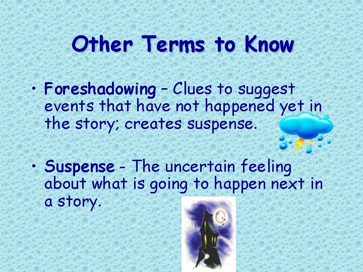 Other Terms to Know • Foreshadowing – Clues to suggest events that have not Other Terms to Know • Foreshadowing – Clues to suggest events that have not