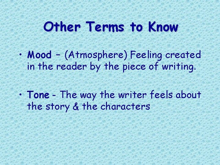 Other Terms to Know • Mood – (Atmosphere) Feeling created in the reader by Other Terms to Know • Mood – (Atmosphere) Feeling created in the reader by