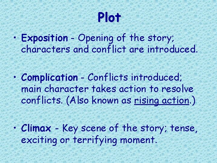Plot • Exposition - Opening of the story; characters and conflict are introduced. • Plot • Exposition - Opening of the story; characters and conflict are introduced. •
