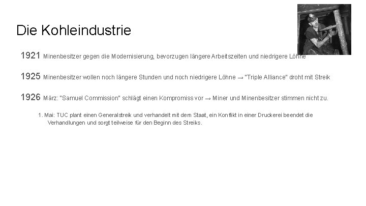 Die Kohleindustrie 1921 Minenbesitzer gegen die Modernisierung, bevorzugen längere Arbeitszeiten und niedrigere Löhne 1925