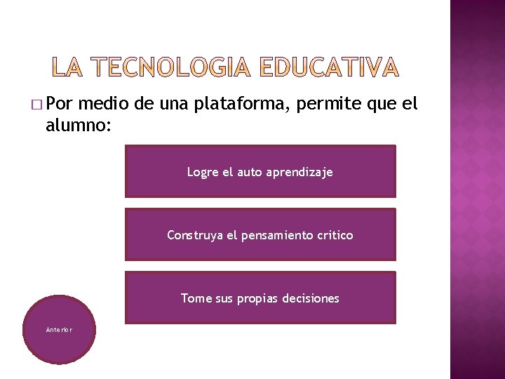 � Por medio de una plataforma, permite que el alumno: Logre el auto aprendizaje