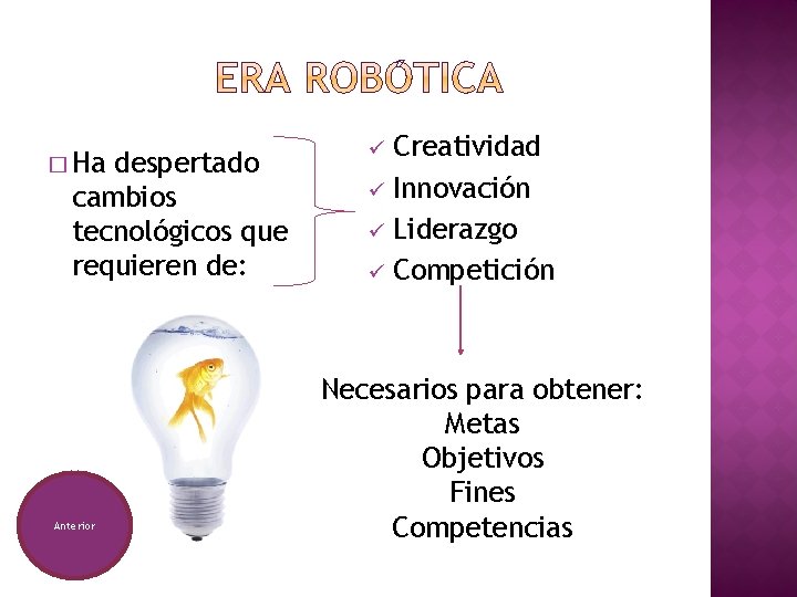 � Ha despertado cambios tecnológicos que requieren de: Anterior Creatividad ü Innovación ü Liderazgo