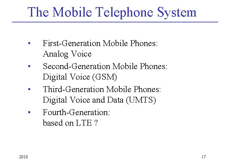 The Mobile Telephone System • • 2010 First-Generation Mobile Phones: Analog Voice Second-Generation Mobile