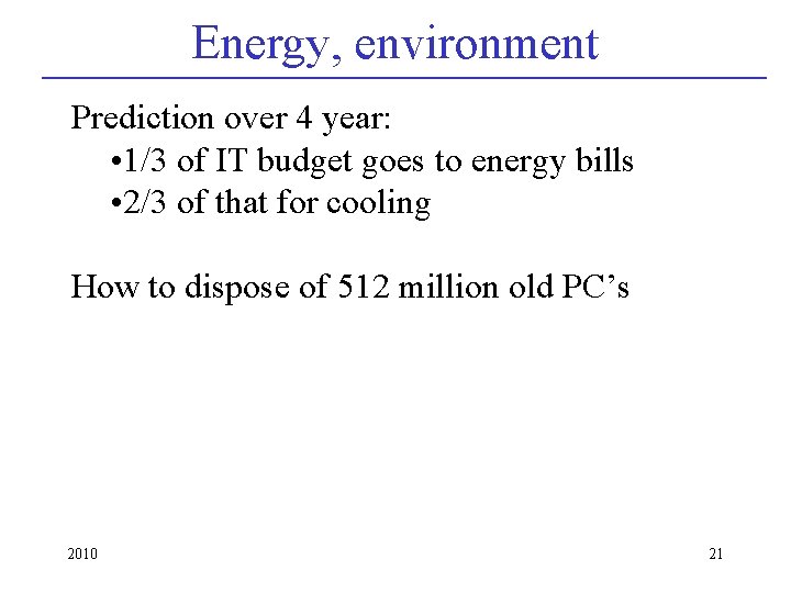 Energy, environment Prediction over 4 year: • 1/3 of IT budget goes to energy