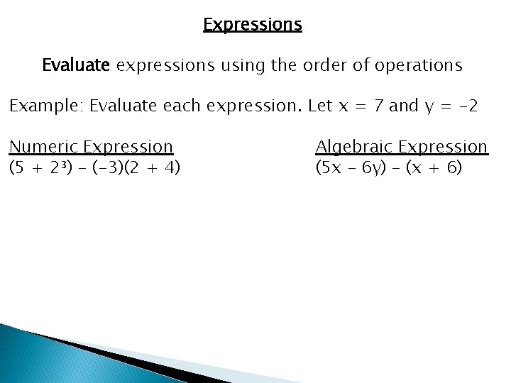 Expressions Evaluate expressions using the order of operations Example: Evaluate each expression. Let x