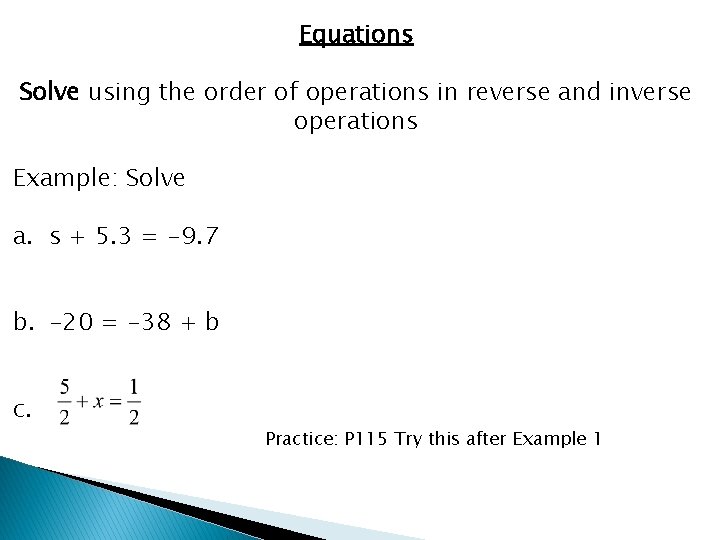 Equations Solve using the order of operations in reverse and inverse operations Example: Solve