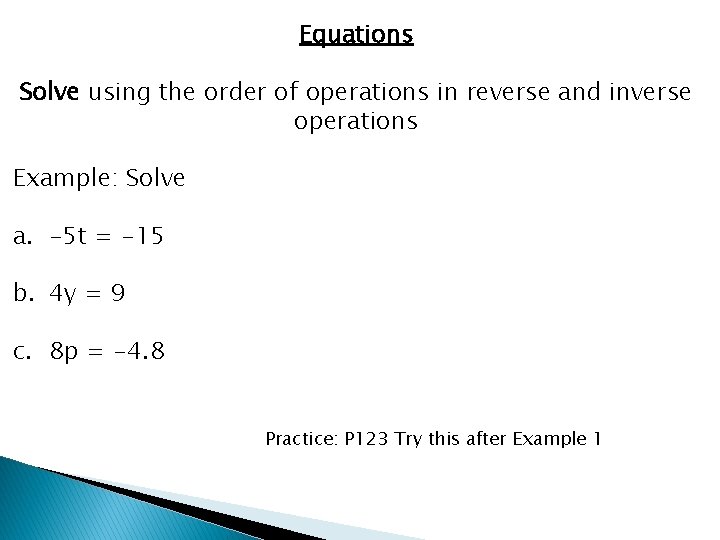 Equations Solve using the order of operations in reverse and inverse operations Example: Solve