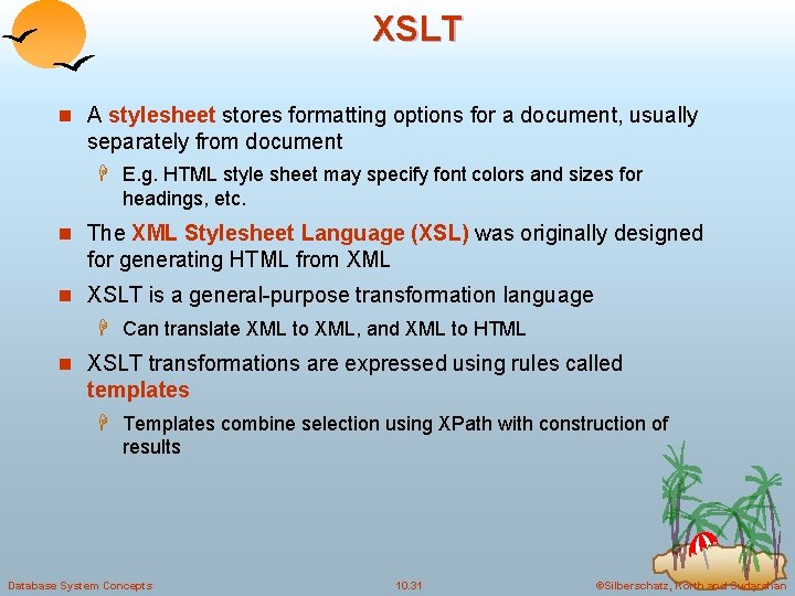 XSLT n A stylesheet stores formatting options for a document, usually separately from document