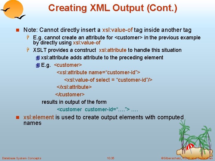 Creating XML Output (Cont. ) n Note: Cannot directly insert a xsl: value-of tag