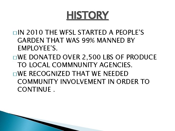 HISTORY � IN 2010 THE WFSL STARTED A PEOPLE’S GARDEN THAT WAS 99% MANNED