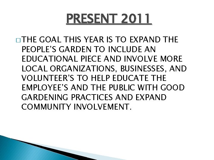 PRESENT 2011 � THE GOAL THIS YEAR IS TO EXPAND THE PEOPLE’S GARDEN TO