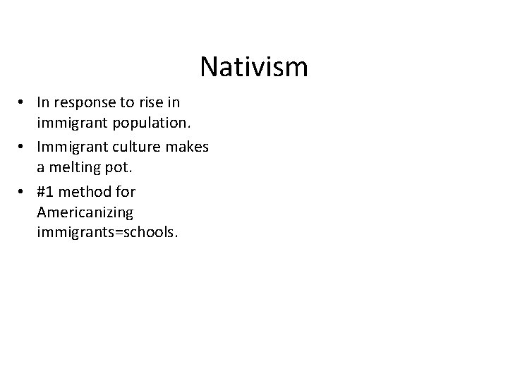 Nativism • In response to rise in immigrant population. • Immigrant culture makes a