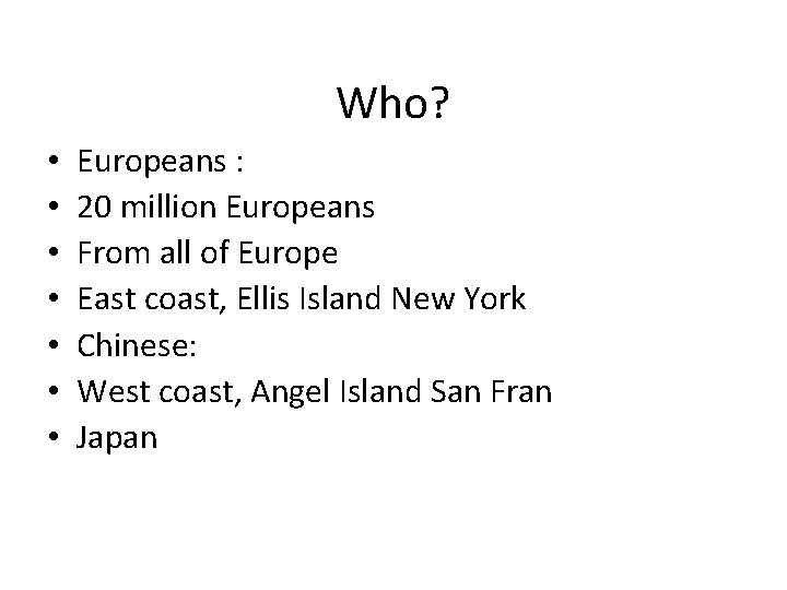 Who? • • Europeans : 20 million Europeans From all of Europe East coast,