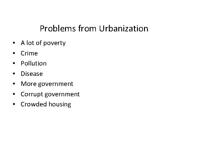 Problems from Urbanization • • A lot of poverty Crime Pollution Disease More government