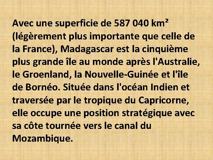 Avec une superficie de 587 040 km² (légèrement plus importante que celle de la