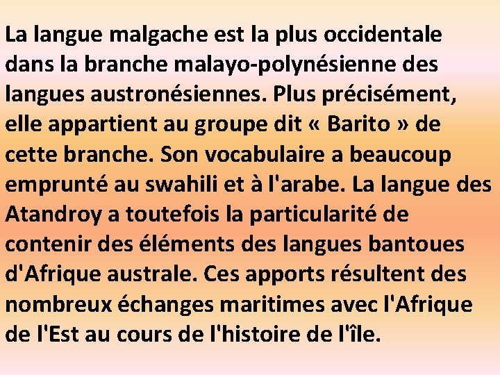 La langue malgache est la plus occidentale dans la branche malayo-polynésienne des langues austronésiennes.