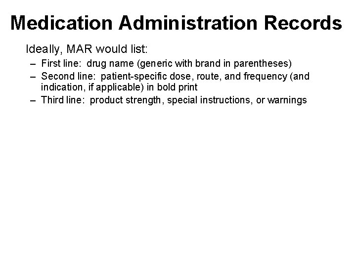 Medication Administration Records Ideally, MAR would list: – First line: drug name (generic with