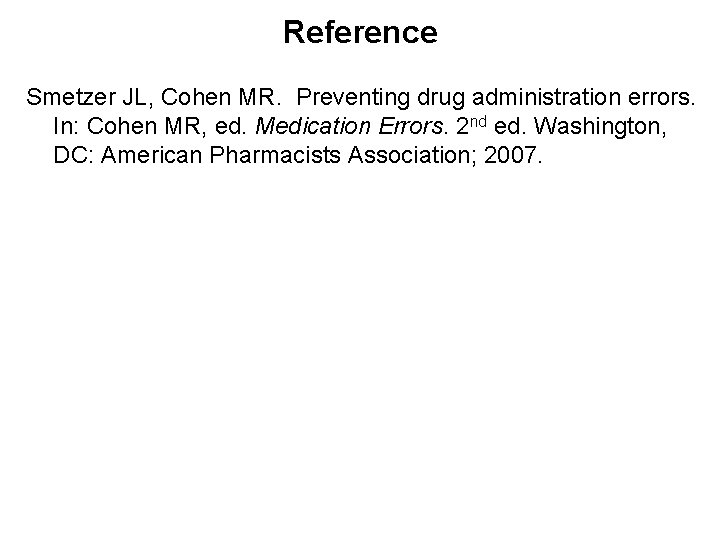 Reference Smetzer JL, Cohen MR. Preventing drug administration errors. In: Cohen MR, ed. Medication