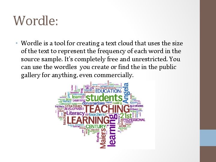 Wordle: • Wordle is a tool for creating a text cloud that uses the