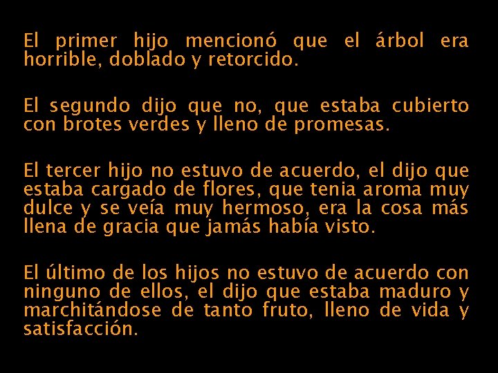 El primer hijo mencionó que el árbol era horrible, doblado y retorcido. El segundo