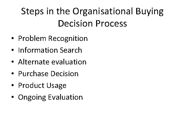 Steps in the Organisational Buying Decision Process • • • Problem Recognition Information Search