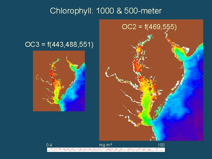 Chlorophyll: 1000 & 500 -meter OC 2 = f(469, 555) OC 3 = f(443,