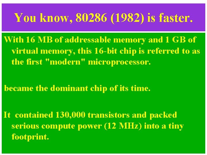 You know, 80286 (1982) is faster. With 16 MB of addressable memory and 1