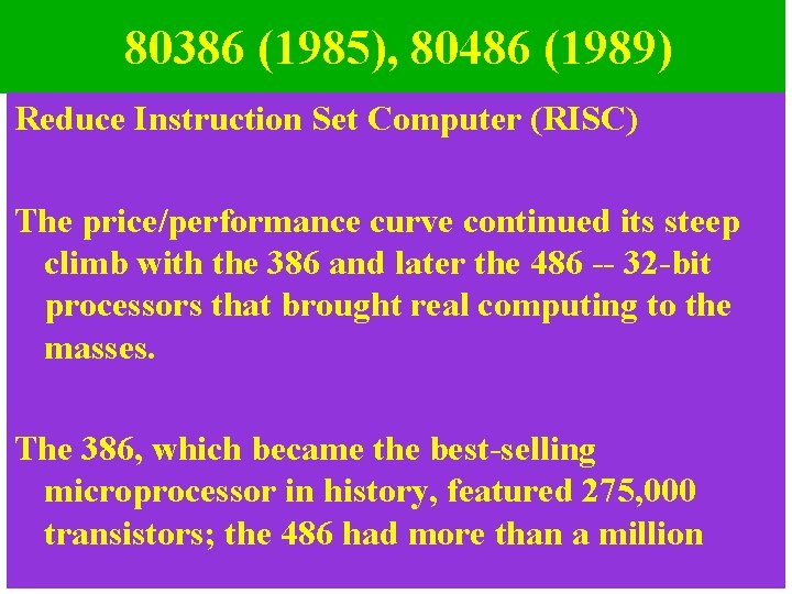 80386 (1985), 80486 (1989) Reduce Instruction Set Computer (RISC) The price/performance curve continued its